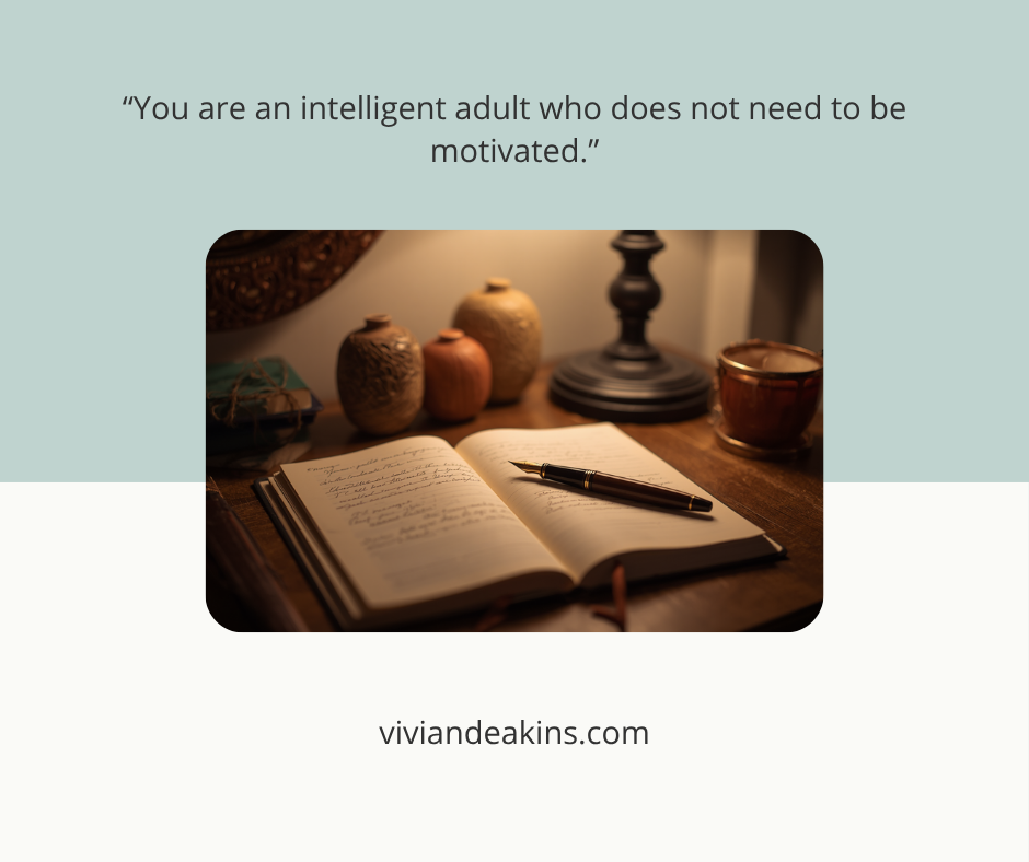 An intelligent adult who has been around the block a few times does not need to be motivated, only met. Vivian Deakins.